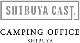 SHIBUYA CAST. CAMPING OFFICE SHIBUYA